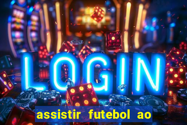 assistir futebol ao vivo sem virus